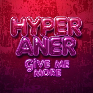 Give me more by Hyper Aner