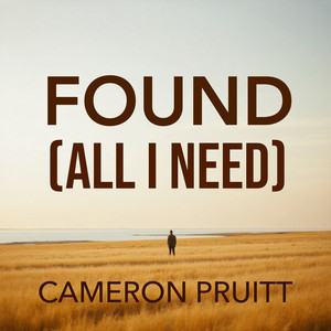 Found (All I Need) by Cameron Pruitt