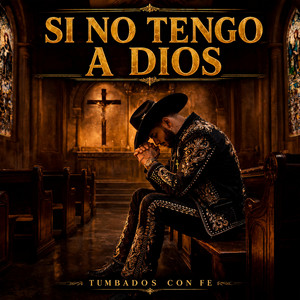 SI NO TENGO A DIOS by Tumbados Con Fe