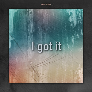 I Got It by Anton Vlasov