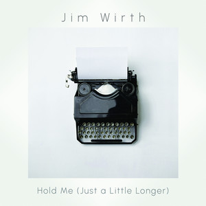 Hold Me (Just a Little Longer) by Jim Wirth