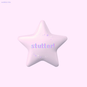 stutter! by Reddish Blu