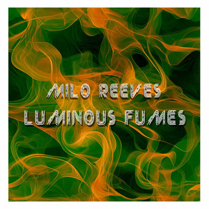 Luminous Fumes by Milo Reeves