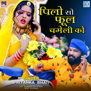 Priyanka Bhati - Pilo so Phool Chameli Ko (Original)