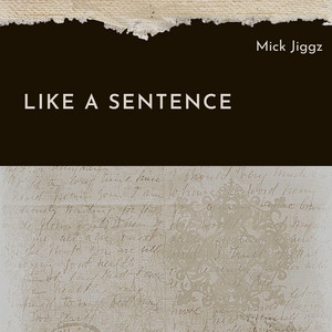 Like a Sentence by Mick Jiggz