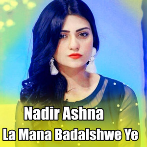 Nadir Ashna - La Mana Badalshwe Ye