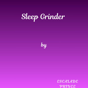 Sleep Grinder by Escalade Prince