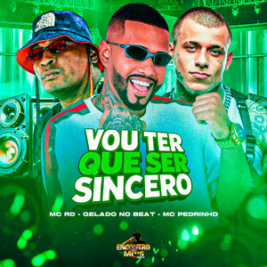 Gelado No Beat & MC RD - Vou Ter Que Ser Sincero (feat. Mc Pedrinho)