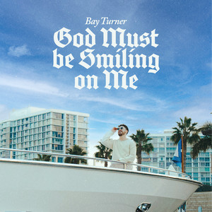 God Must Be Smiling On Me by Bay Turner