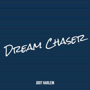 Dream Chaser by J Dot Harlem