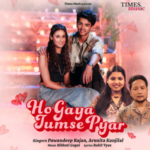 Ho Gaya Tumse Pyar by Pawandeep Rajan, Arunita Kanjilal, Bibhuti Gogoi