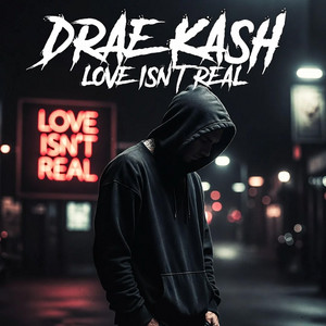 Love Isn’t Real by Drae Kash