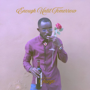 Enough Until Tomorrow by Fuego Santana