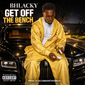 Get Off The Bench by FloccoMadeThisBeat, Bhlacky