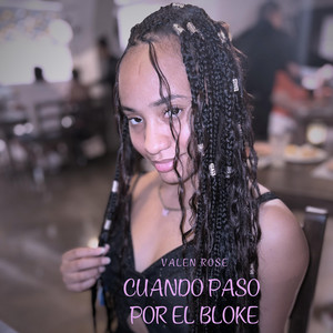 CUANDO PASO POR EL BLOKE by VALEN ROSE