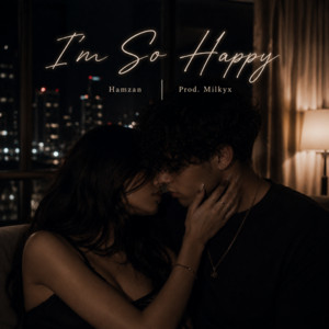 I'm So Happy (feat. Hamzan) by Milkyx, Hamzan