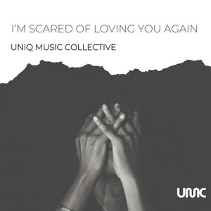 I'm Scared Of Loving You Again by Uniq Music Collective