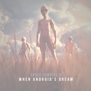 When Androids Dream by Space Complex 8