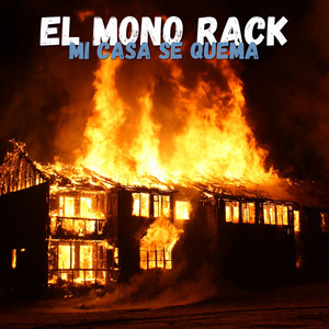 Mi Casa Se Quema by EL MONO RACK, mc claymon