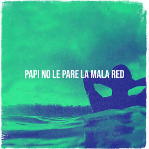 Papi No Le Pare by LA MALA RED