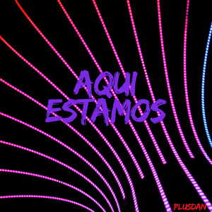 AQUI ESTAMOS by PLUSDAN