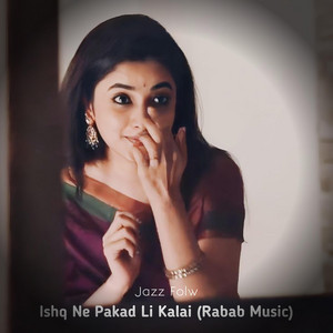 Jazz Flow - Ishq Ne Pakad Li Kalai (Rabab Music)