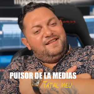 Puisor de la Medias - Tatal meu (ascultare) 2024