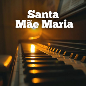 Santa Mãe Maria - Piano Instrumental Católico by Eterna Devoção
