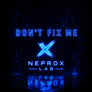 Don't Fix Me by NEPROX LAB
