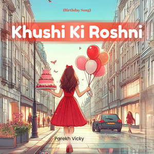 Parekh Vicky - Khushi Ki Roshni (Birthday Song)