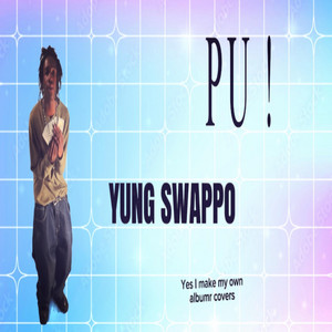 PU ! by YUNG SWAPPO