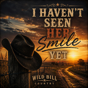 I haven't seen her smile yet by Wild Bill Country