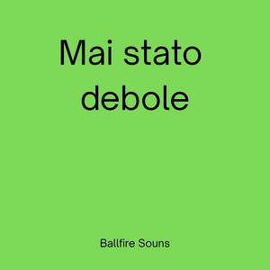 Mai stato debole by Ballfire sound