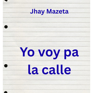 Yo Voy Pa La Calle by jhay mazeta
