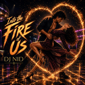 Into the Fire of Us by DJ NID