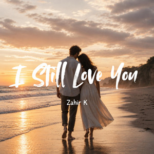 I Still Love You by Zahir K