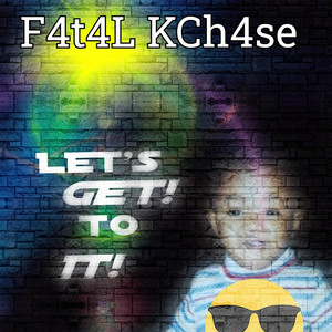 F4t4l KCh4se - LETS GET TO IT (feat. Yaga beats Zemco & Nofuk)