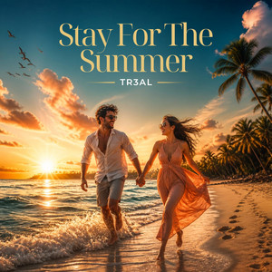 Stay For The Summer by TR3AL