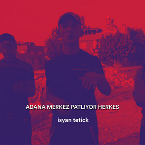 Adana Merkez Patlıyor Herkes by Isyan Tetick