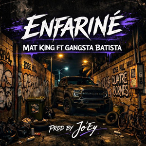 Mat king official - ENFARINÉ (feat. GANGSTA BATISTA & Jo'Ey)