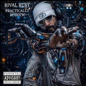 Practically Robotic by RiVal Ru$t