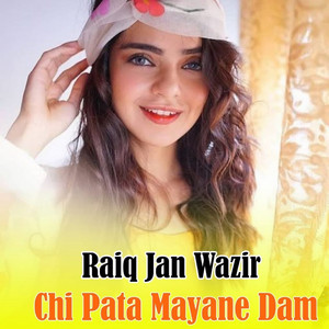 Raiq Jan Wazir - Chi Pata Mayane Dam