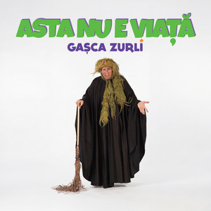 Gasca Zurli - Asta Nu E Viață