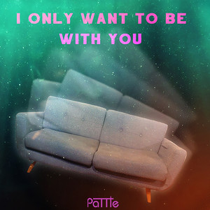 I Only Want to Be With You by Pattie