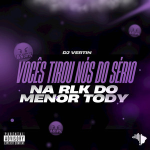 DJ Vertin - VOCÊS TIROU NÓS DO SÉRIO x NA RLK DO MENOR TODY