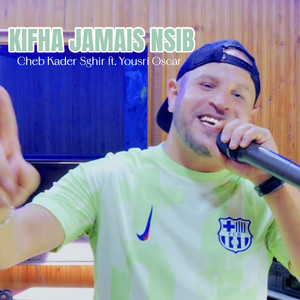 Cheb Kader Sghir - Kifha Jamais Nsib (feat. Yousri Oscar)