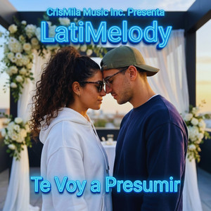 LatiMelody - Te Voy a Presumir