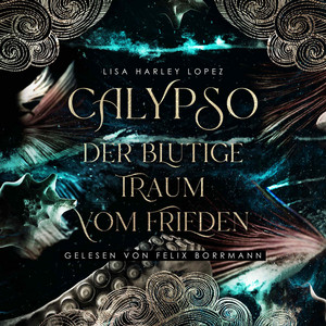 Calypso - Der blutige Traum vom Frieden [Die Calypso Reihe, Band 1 (ungekürzt)]