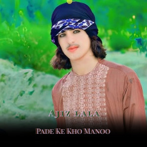 Ajiz lala - Pade Ke Kho Manoo