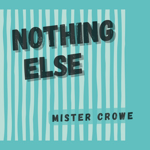 Nothing Else by Mister Crowe